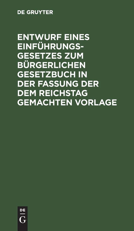 Entwurf Eines Einführungsgesetzes Zum Bürgerlichen Gesetzbuch in Der Fassung Der Dem Reichstag Gemachten Vorlage: Materialien Zu Dem Dritten ... Erster Lesung Und Aus Den Protokollen Zweiter