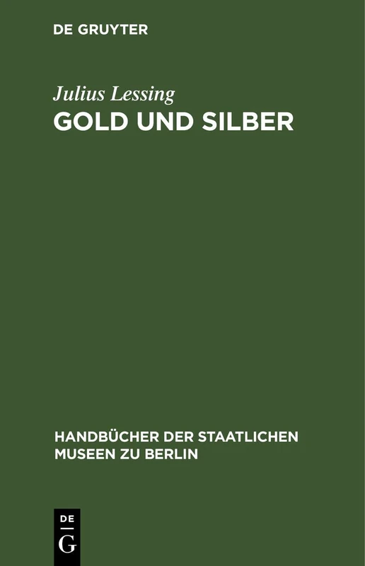 Gold Und Silber: Kunstgewerbe-Museum: 2 (Handbücher der Staatlichen Museen Zu Berlin)