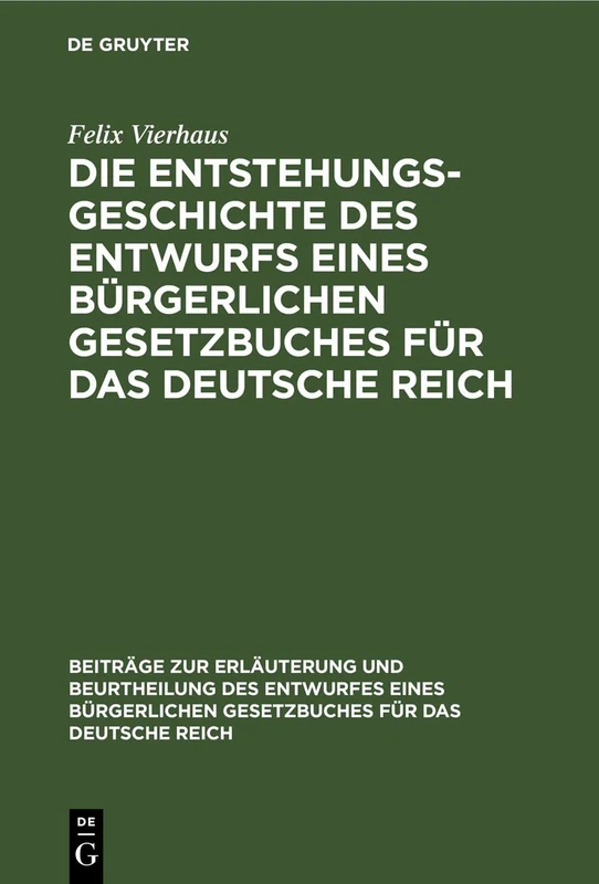 Die Entstehungsgeschichte des Entwurfs eines Bürgerlichen Gesetzbuches für das Deutsche Reich: In Verbindung Mit Einer Uebersicht Der ... Und Beurtheilung Des Entwurfes Eine)