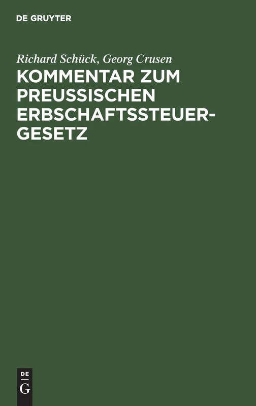 Kommentar Zum Preußischen Erbschaftssteuergesetz: Vom 19. Mai 1891, 31. Juli 1895 Nebst Einer Systematischen Darstellung Des Erbschaftssteuerrechts