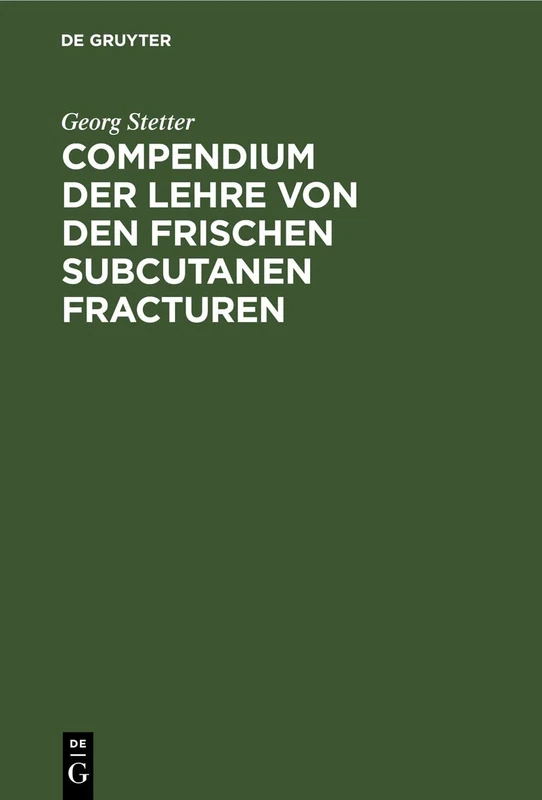 Compendium Der Lehre Von Den Frischen Subcutanen Fracturen: Für Studierende Und Ärzte