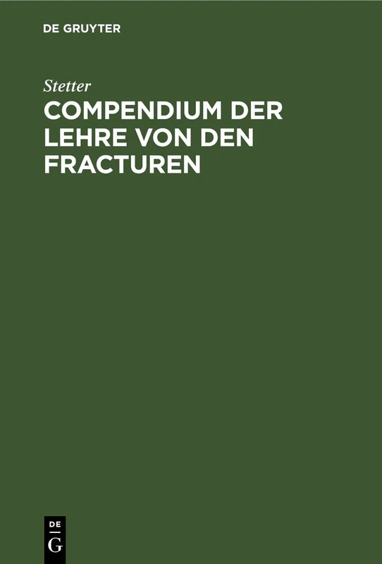 Compendium Der Lehre Von Den Fracturen: Für Studierende Und Ärzte