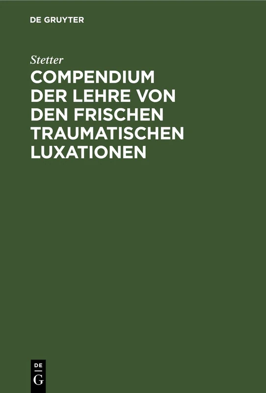 Compendium Der Lehre Von Den Frischen Traumatischen Luxationen: Für Studierende Und Ärzte