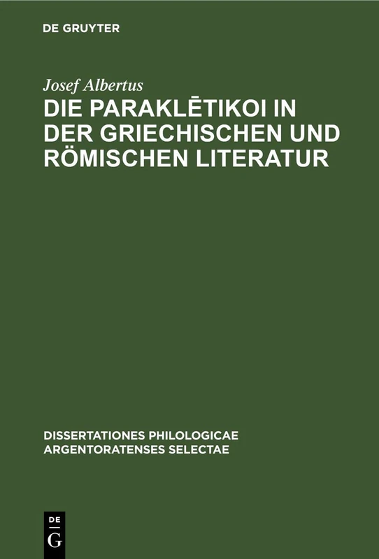 Die Paraklētikoi in Der Griechischen Und Römischen Literatur: 13 (Dissertationes Philologicae Argentoratenses Selectae)