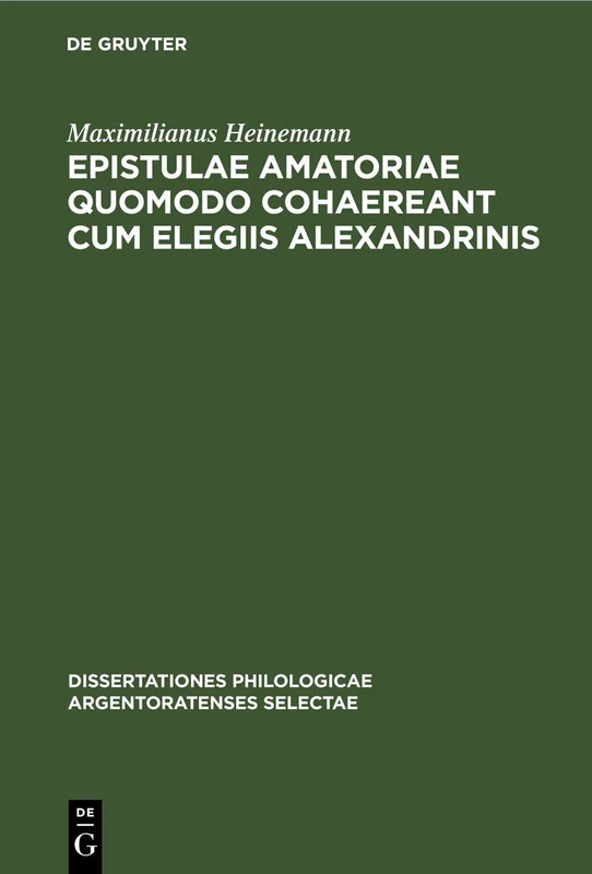 Epistulae Amatoriae Quomodo Cohaereant Cum Elegiis Alexandrinis: 14 (Dissertationes Philologicae Argentoratenses Selectae)