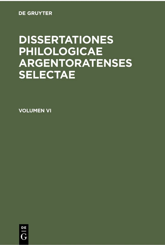 Volumen VI: 6 (Dissertationes Philologicae Argentoratenses Selectae)
