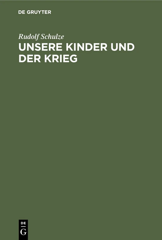 Unsere Kinder Und Der Krieg: Experimentelle Untersuchungen Aus Der Zeit Des Weltkrieges