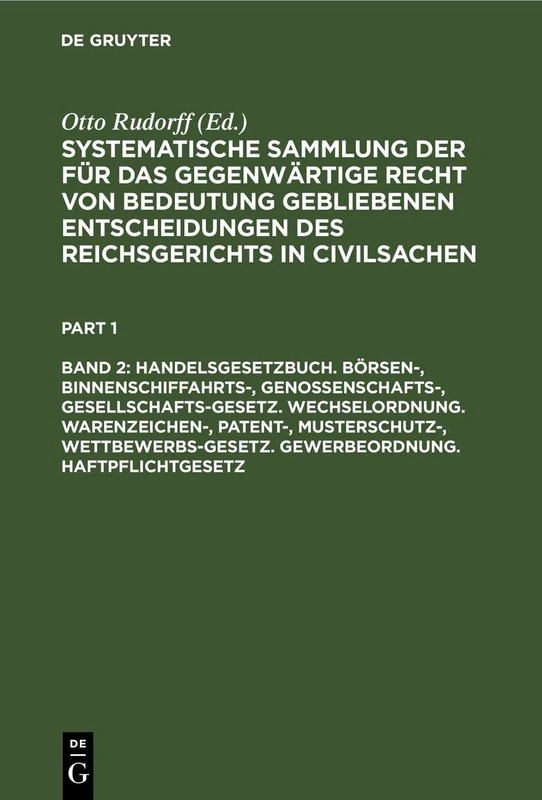 Handelsgesetzbuch. Börsen, Binnenschiffahrts, Genossenschafts, Gesellschafts-gesetz. Wechselordnung. Warenzeichen, Patent, Musterschutz, Wettbewerbs-gesetz. Gewerbeordnung. Haftpflichtgesetz