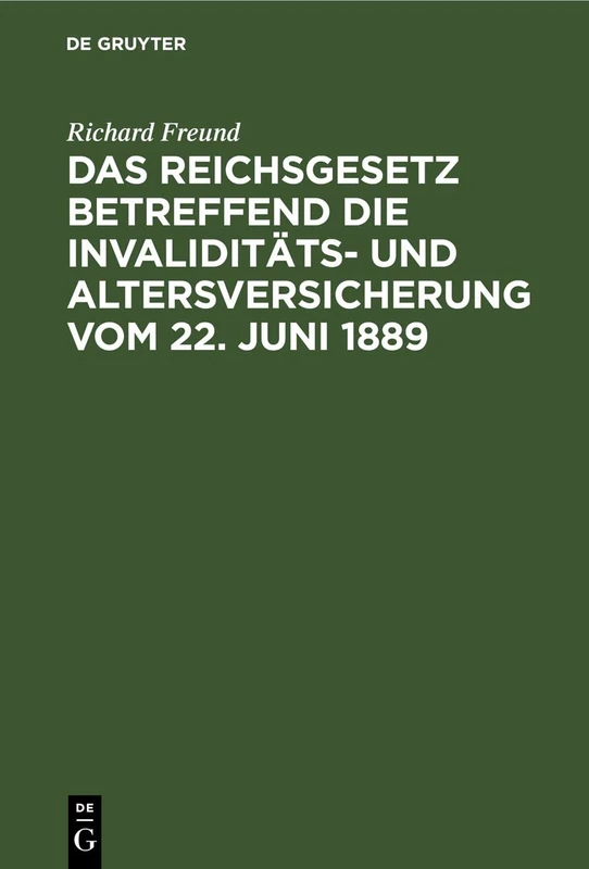 Das Reichsgesetz Betreffend Die Invaliditäts- Und Altersversicherung Vom 22. Juni 1889: Nebst Sämmtlichen Ausführungs-Verordnungen Der Reichsbehörden ... Über Die Zuständigen Landesbehörden