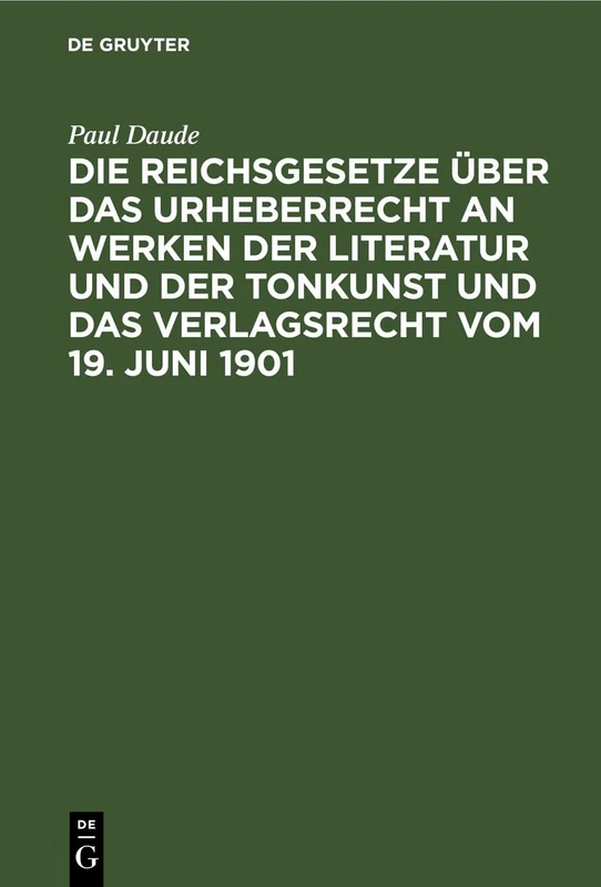 Die Reichsgesetze Über Das Urheberrecht an Werken Der Literatur Und Der Tonkunst Und Das Verlagsrecht Vom 19. Juni 1901: In Der Fassung Des Gesetzes ... Berner Übereinkunft Vom 13. November 1908