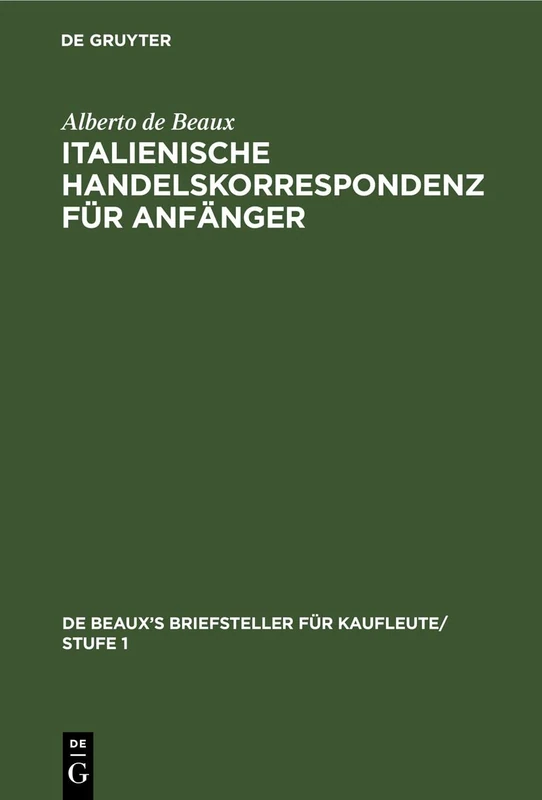 Italienische Handelskorrespondenz Für Anfänger: 4 (de Beaux's Briefsteller Für Kaufleute/ Stufe 1)