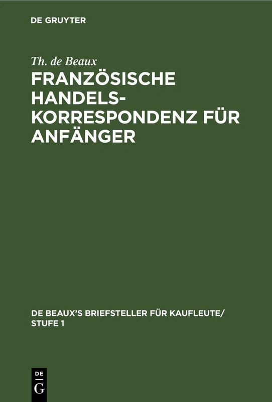 Französische Handelskorrespondenz Für Anfänger: 2 (de Beaux's Briefsteller Für Kaufleute/ Stufe 1)