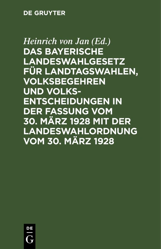 Das Bayerische Landeswahlgesetz Für Landtagswahlen, Volksbegehren Und Volksentscheidungen in Der Fassung Vom 30. März 1928 Mit Der Landeswahlordnung Vom 30. März 1928