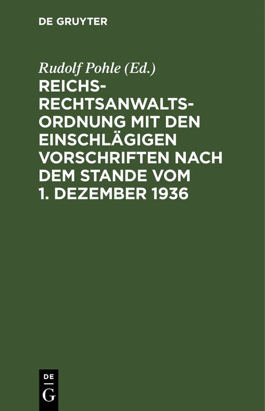 Reichs-Rechtsanwaltsordnung Mit Den Einschlägigen Vorschriften Nach Dem Stande Vom 1. Dezember 1936: Textausgabe Mit Einleitung, Verweisungen Und Sachverzeichnis