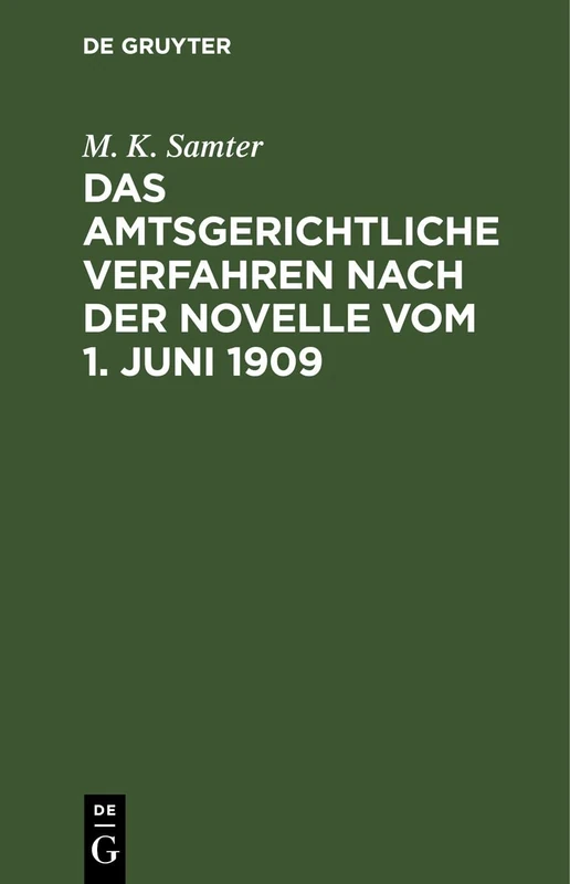 Das Amtsgerichtliche Verfahren Nach Der Novelle Vom 1. Juni 1909: Unter Berücksichtigung Der Streitfragen. Für Die PRAXIS Systematisch Dargestellt