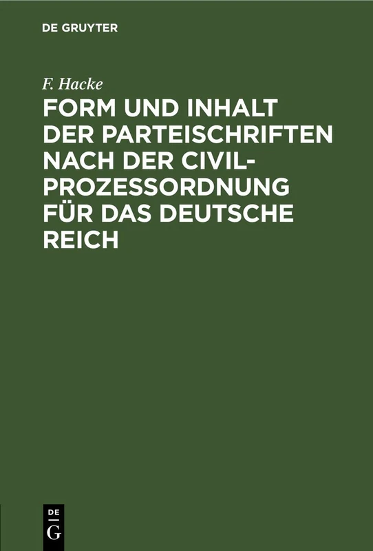 Form Und Inhalt Der Parteischriften Nach Der Civilprozeßordnung Für Das Deutsche Reich: Formulare Nebst Instructionellen Bemerkungen Und Einem Anhang Die Thätigkeit Des Gerichtsschreibers Betreffend