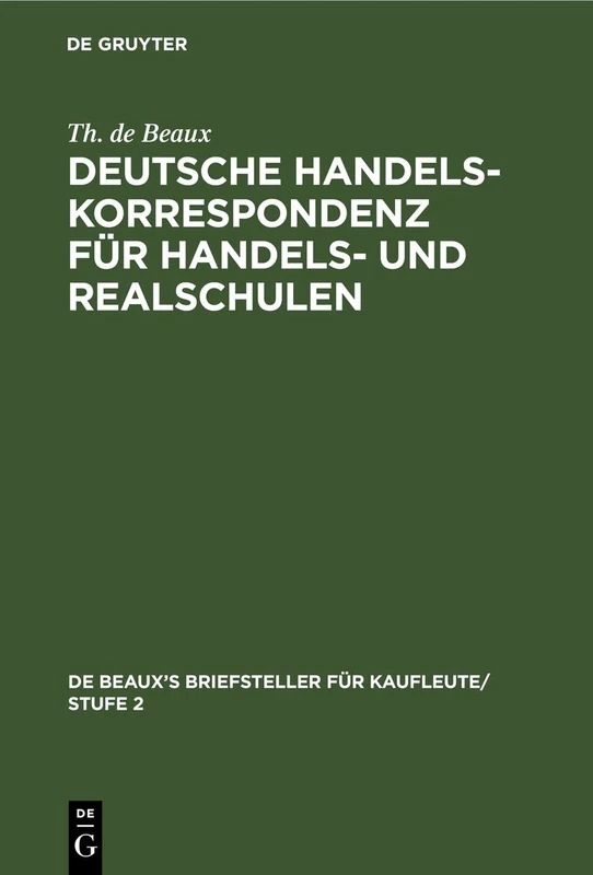 Deutsche Handelskorrespondenz Für Handels- Und Realschulen: 1 (de Beaux's Briefsteller Für Kaufleute/ Stufe 2)