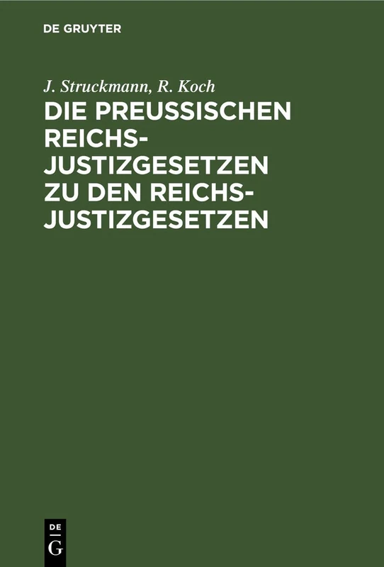 Die Preußischen Reichs-Justizgesetzen Zu Den Reichs-Justizgesetzen: Mit Kurzen Erläuterungen Und Ausführlichem Sachregister