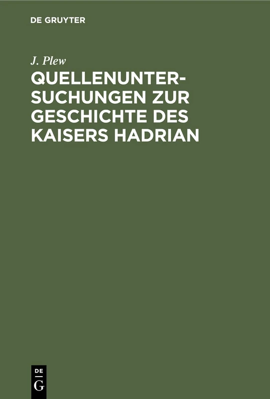 Quellenuntersuchungen Zur Geschichte Des Kaisers Hadrian: Nebst Einem Anhange Über Das Monumentum Ancyranum Und Die Kaiserlichen Autobiographien - Image 1