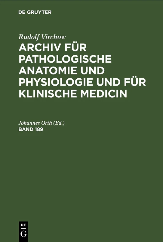 Rudolf Virchow: Archiv Für Pathologische Anatomie Und Physiologie Und Für Klinische Medicin. Band 189 (Archiv Für Pathologische Anatomie Und Physiologie Und Für Klinische Medicin, 189)