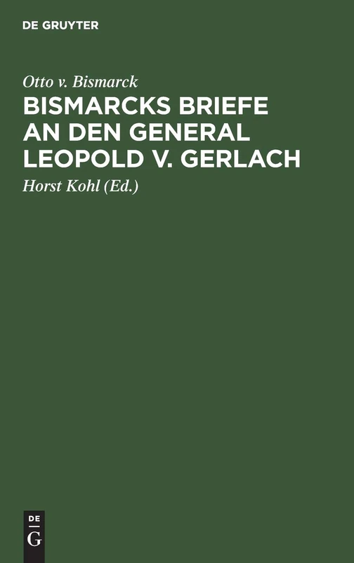 Bismarcks Briefe an Den General Leopold V. Gerlach: Mit Genehmigung Sr. Durchlaucht Des Fürsten V. Bismarck