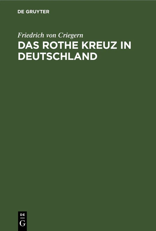Das Rothe Kreuz in Deutschland: Handbuch Der Freiwilligen Krankenpflege Für Die Kriegs- Und Vorbereitende Friedensthätigkeit