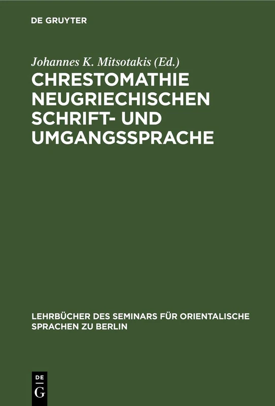 Chrestomathie Neugriechischen Schrift- Und Umgangssprache: Eine Sammlung Von Musterstücken Der Neugriechischen Literatur in Prosa Und Poesie: 14 ... Für Orientalische Sprachen Zu Berlin, 37, 1)