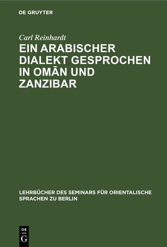 Ein Arabischer Dialekt Gesprochen in Omān Und Zanzibar: Nach Praktischen Gesichtspunkten Für Das Seminar Für Orientalische Sprachen in Berlin: 13 ... Für Orientalische Sprachen Zu Berlin, 37, 1)
