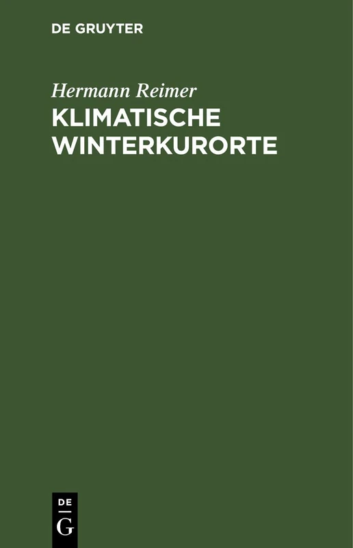 Klimatische Winterkurorte: Mit Besonderer Rücksicht Auf Die Winterstationen Der Schweiz, Tirols, Oberitaliens Und Des Südlichen Frankreichs. Ein Leitfaden Für Aerzte Und Laien