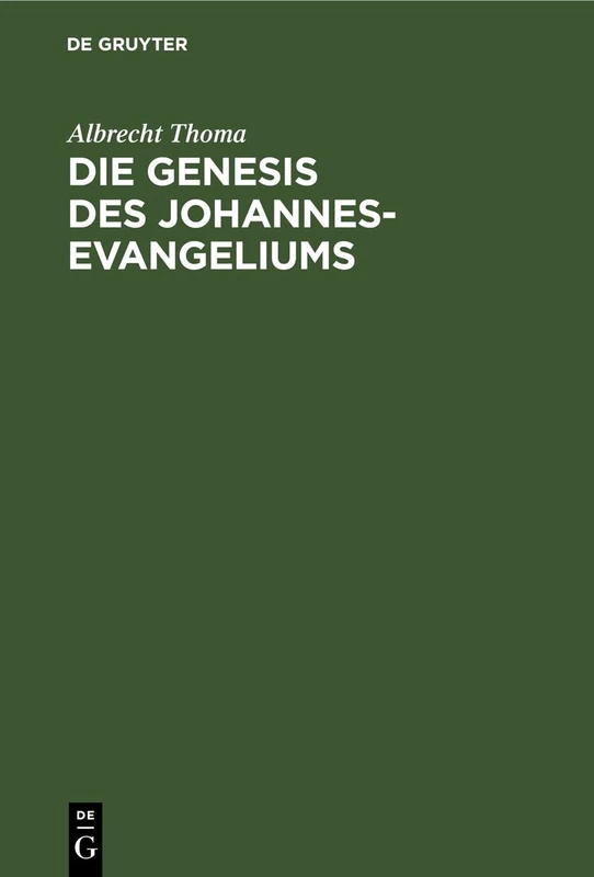 Die Genesis Des Johannes-Evangeliums: Ein Beitrag Zu Seiner Auslegung, Geschichte Und Kritik