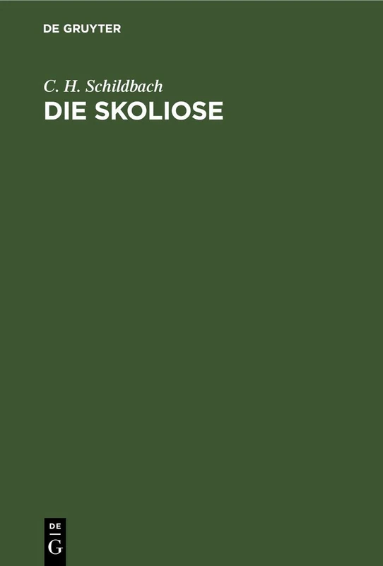 Die Skoliose: Anleitung Zur Beurtheilung Und Behandlung Rückgratsverkrümmungen Für Praktische Aerzte