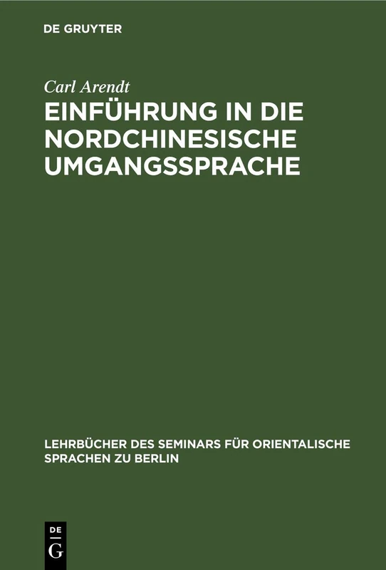 Einführung in Die Nordchinesische Umgangssprache: Abt. 1: Laufender Text. Praktisches Übungsbuch: 12 (Lehrbücher Des Seminars Für Orientalische Sprachen Zu Berlin, 37, 1)