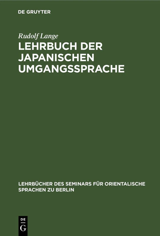 Lehrbuch Der Japanischen Umgangssprache: Formenlehre Und Die Wichtigsten Regeln Der Syntax: 1 (Lehrbücher Des Seminars Für Orientalische Sprachen Zu Berlin, 37, 1)
