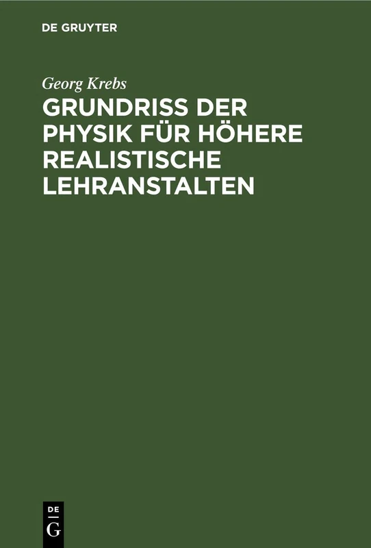 Grundriss Der Physik Für Höhere Realistische Lehranstalten: (Realschulen I. O., Höhere Gewerbeschulen U.S.W.) Sowie Zur Selbstbelehrung