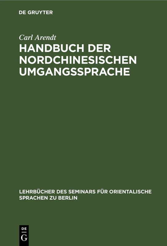Handbuch Der Nordchinesischen Umgangssprache: Teil 1: Allgemeine Einleitung in Das Chinesische Sprachstudium: 71 (Lehrbücher Des Seminars Für Orientalische Sprachen Zu Berlin, 37, 1)