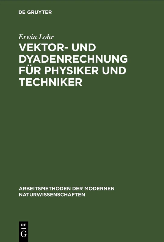 Vektor- Und Dyadenrechnung Für Physiker Und Techniker (Arbeitsmethoden Der Modernen Naturwissenschaften)