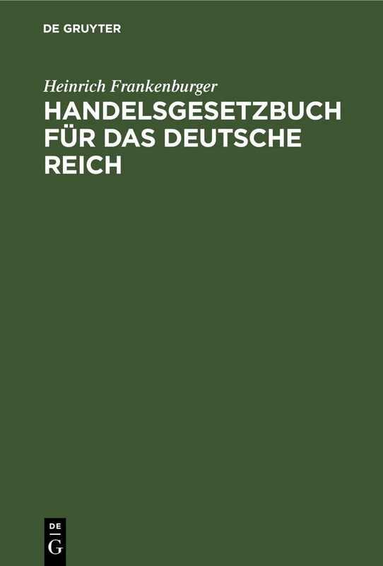 Handelsgesetzbuch Für Das Deutsche Reich: (Mit Ausnahme Des Seerechts) Vom 10. Mai 1897 Nebst Dem Einführungsgesetze. Handausgabe Mit Erläuterungen Und Sachregister