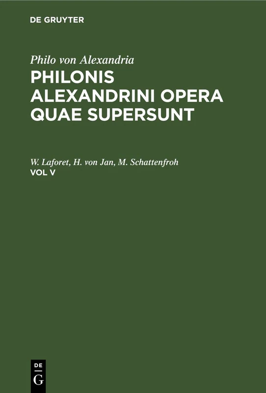 Philonis Alexandrini Opera Quae Supersunt. Vol V