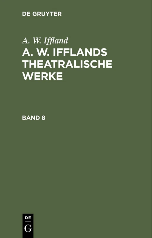 A. W. Iffland: A. W. Ifflands Theatralische Werke. Band 8