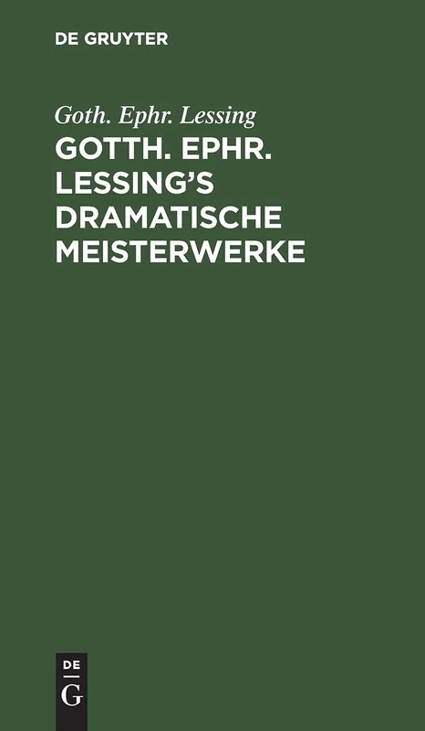 Gotth. Ephr. Lessing's Dramatische Meisterwerke