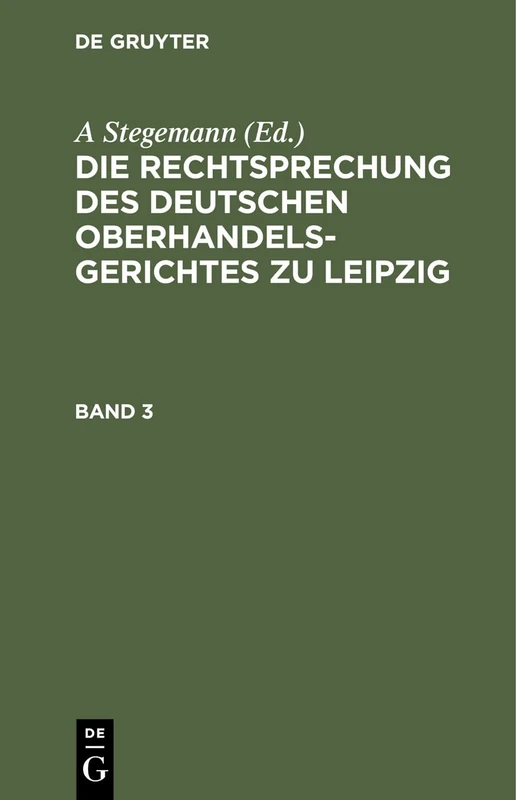 Die Rechtsprechung Des Deutschen Oberhandelsgerichtes Zu Leipzig. Band 3