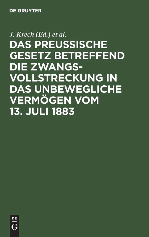 Das Preussische Gesetz Betreffend Die Zwangsvollstreckung in Das Unbewegliche Vermögen Vom 13. Juli 1883