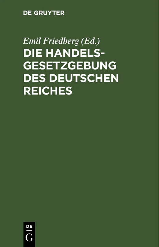 Die Handelsgesetzgebung Des Deutschen Reiches: Allgemeines Deutsches Handelsgesetzbuch Einschließlich Des Seerechtes. Allgemeine Deutsche ... Mit Ausführlichem Sachregister Herausgegeben