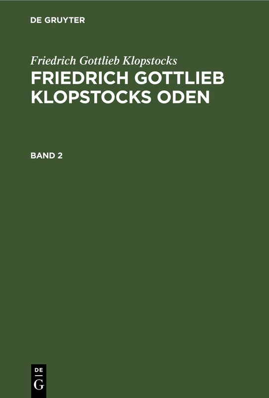 Friedrich Gottlieb Klopstocks: Friedrich Gottlieb Klopstocks Oden. Band 2
