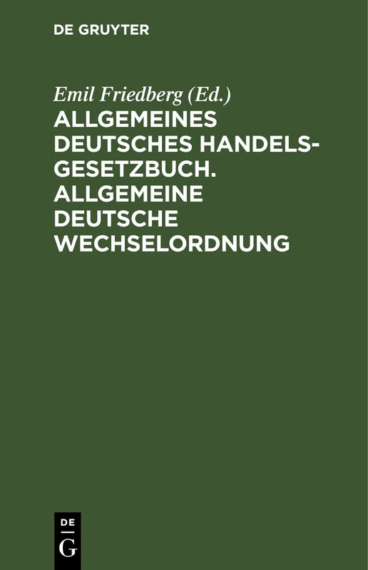 Allgemeines Deutsches Handelsgesetzbuch. Allgemeine Deutsche Wechselordnung: Nebst Den Ergänzenden Reichsgesetzen