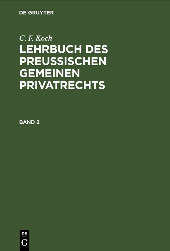 C. F. Koch: Lehrbuch Des Preußischen Gemeinen Privatrechts. Band 2