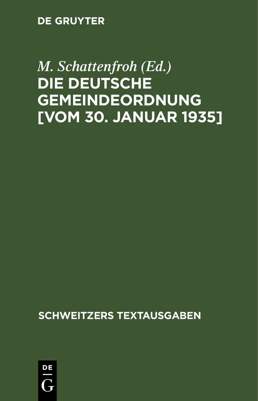 Die Deutsche Gemeindeordnung [Vom 30. Januar 1935]: Textausgabe Mit Der Amtlichen Allgemeinen Und Einzelbegründung (Schweitzers Textausgaben)