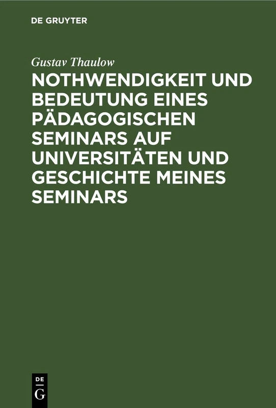 Nothwendigkeit Und Bedeutung Eines Pädagogischen Seminars Auf Universitäten Und Geschichte Meines Seminars