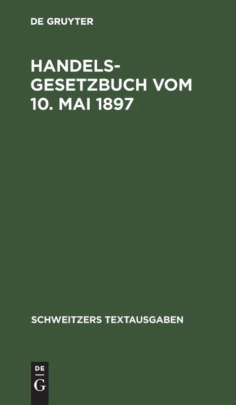 Handelsgesetzbuch Vom 10. Mai 1897: Mit Den Abänderungen Der Gesetze Vom 2. Juni 1902, 12. Mai 1904, 30. Mai 1908, 7. Jan. 1913 Und 10. Juni 1914. ... Sachregister (Schweitzers Textausgaben)