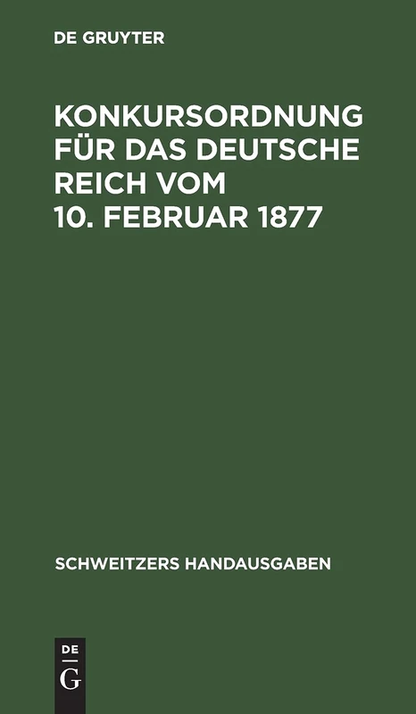Konkursordnung Für Das Deutsche Reich Vom 10. Februar 1877: In Der Fassung Der Bekanntmachung Vom 20. Mai 1898. Mit 21 Nebengesetzen (Schweitzers Handausgaben)